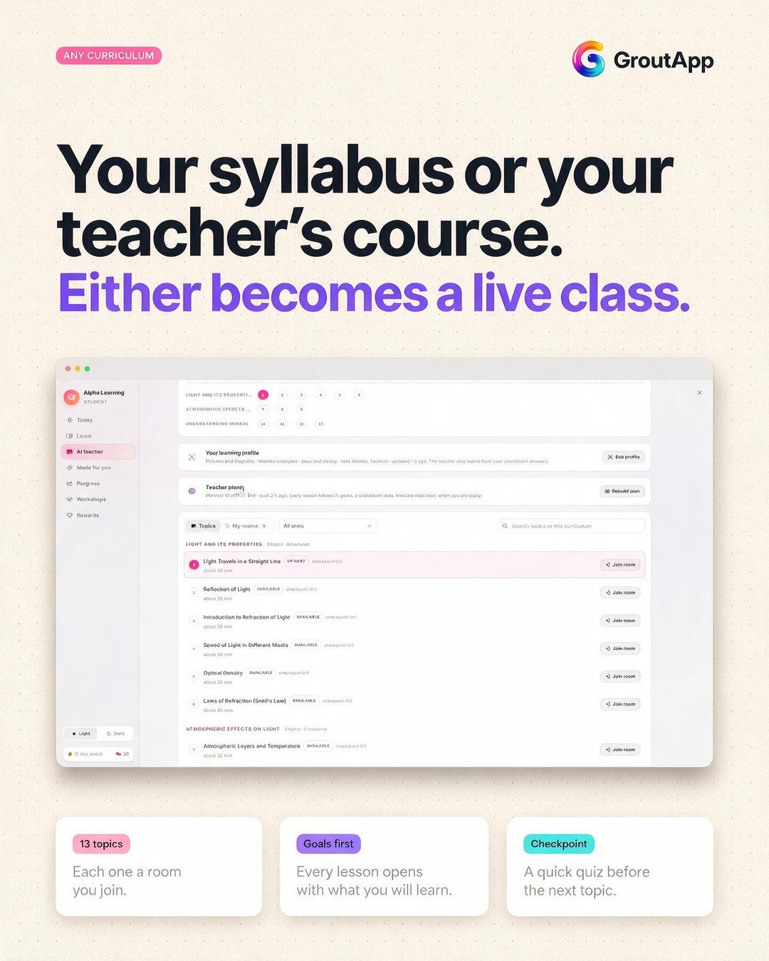 Your syllabus or your teacher’s course, either becomes a live class: the teacher plan with topics and checkpoints
